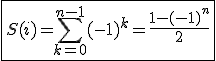 3$\fbox{S(i)=\Bigsum_{k=0}^{n-1}(-1)^k=\frac{1-(-1)^n}{2}}